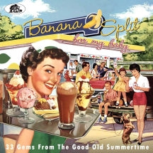 BANANA SPLIT FOR MY BABY: 33 ROCKIN' TRACKS FROM THE GOOD OLD SUMMERTIME [CD]