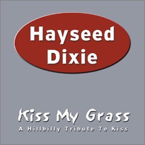 HAYSEED DIXIE - KISS MY GRASS