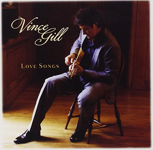 VINCE GILL - LOVE SONGS