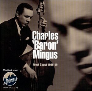 CHARLES MINGUS - WEST COAST 1945-49