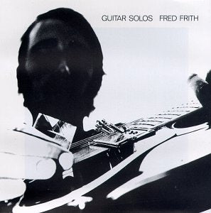 FRITH, FRED - GUITAR SOLOS