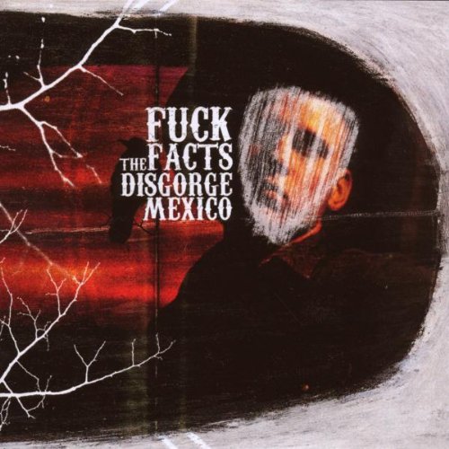 FUCK THE FACTS - DISGORGE MEXICO