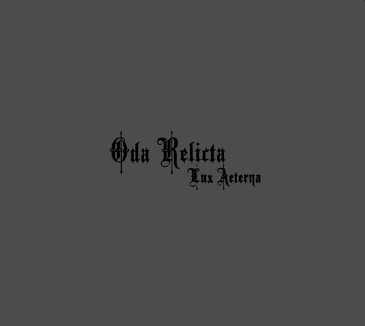ODA RELICTA  - LUX AETERNA