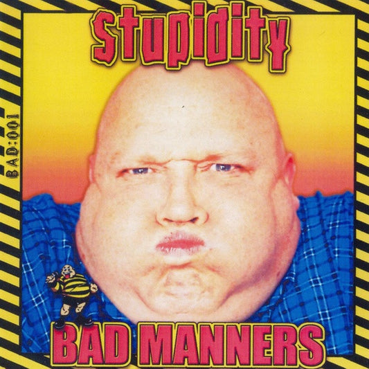 BAD MANNERS  - STUPIDITY