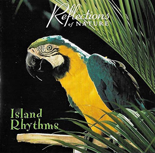REFLECTIONS OF NATURE  - ISLAND RHYTHMS