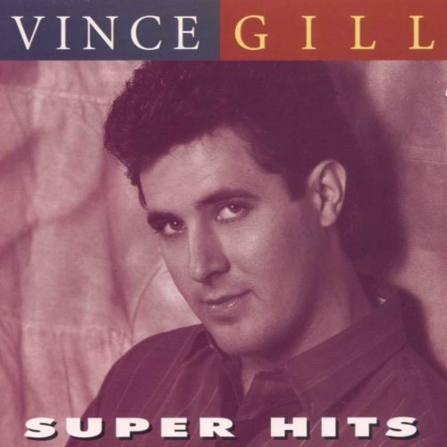 GILL, VINCE - SUPER HITS