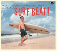 SURF BEAT! THE MERCILESS POWER OF WATER, TUNED CARS AND THE SUN [CD]
