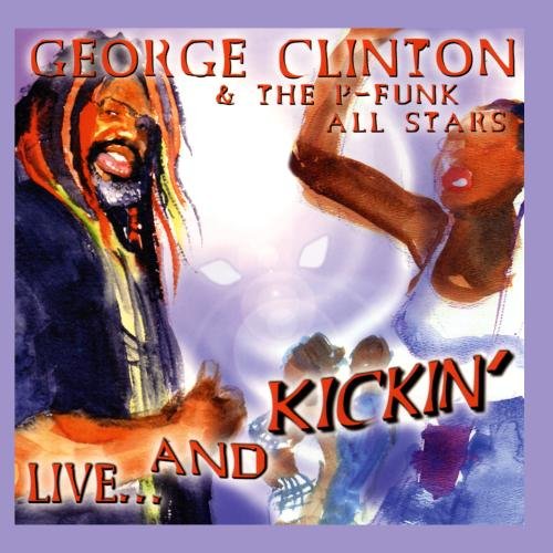 CLINTON, GEORGE - P-FUNK ALLSTARS LIVE KICKIN'