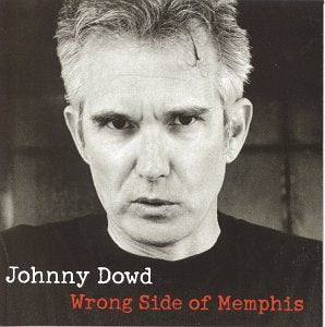 DOWD, JOHNNY  - WRONG SIDE OF MEMPHIS