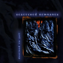 SCATTERED REMNANTS - DESTINED TO FAIL [CD]