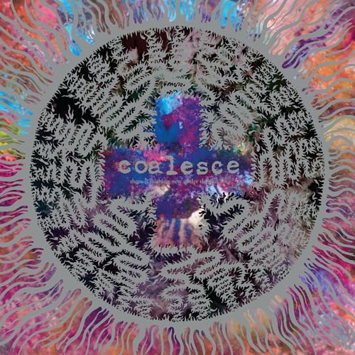 COALESCE - THERE IS NOTHING NEW UNDER THE SUN + (SILVER NUGGET VINYL)