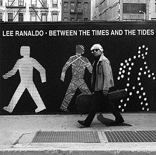 LEE RANALDO - BETWEEN THE TIMES AND THE TIDES