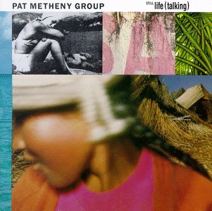 PAT METHENY GROUP - STILL LIFE