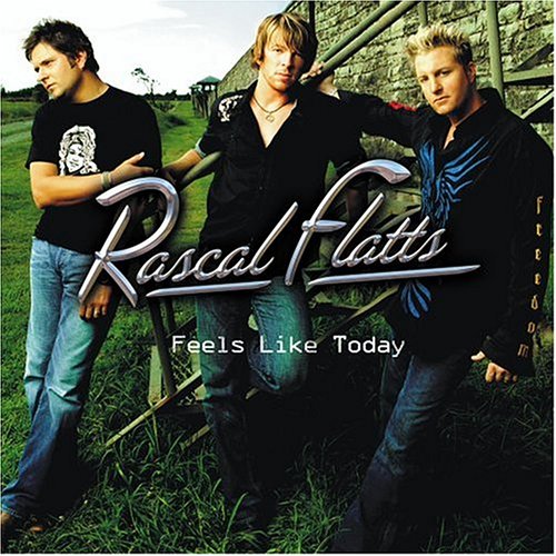 RASCAL FLATTS - FEELS LIKE TODAY