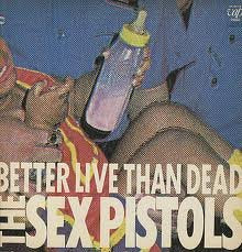 SEX PISTOLS - BETTER LIVE THAN DEAD