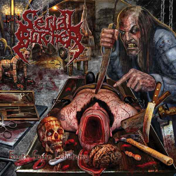 SERIAL BUTCHER  - BRUTE FORCE LOBOTOMY