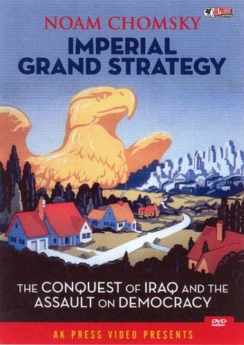 IMPERIAL GRAND STRATEGY: THE CONQUEST OF IRAQ AND THE ASSAULT ON DEMOCRACY