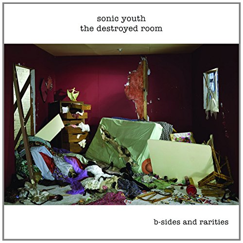 SONIC YOUTH - DESTROYED ROOM: B-SIDES AND RARITIES