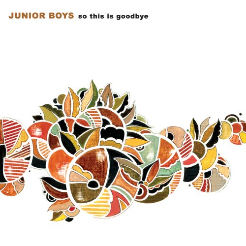 JUNIOR BOYS - SO THIS IS GOODBYE