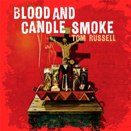 TOM RUSSELL - BLOOD AND CANDLE SMOKE