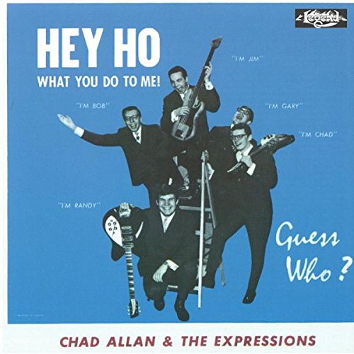 CHAD ALLAN & THE EXPRESSIONS - HEY HO: WHAT YOU DO TO ME