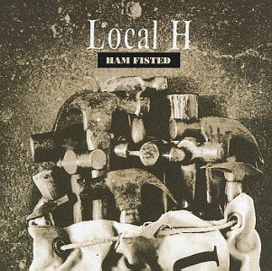 LOCAL H - HAM FISTED