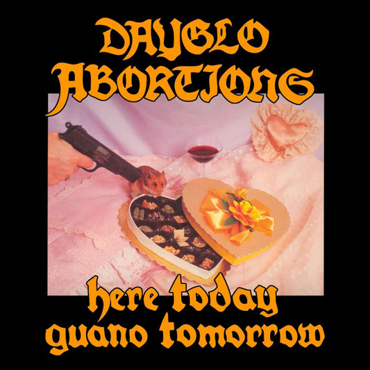 DAYGLO ABORTIONS  - HERE TODAY GUANO TOMORROW