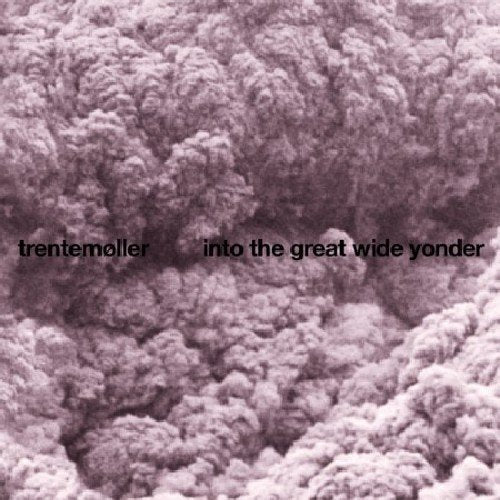 TRENTEMOLLER - INTO THE GREAT WIDE YONDER