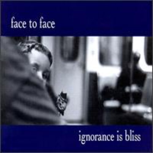 FACE TO FACE - IGNORANCE IS BLISS