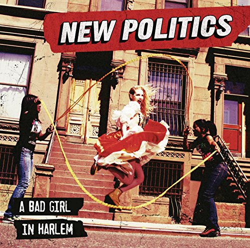 NEW POLITICS - A BAD GIRL IN HARLEM