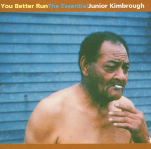 KIMBROUGH, JUNIOR - YOU BETTER RUN-ESSENTIAL JUNIOR KIMBROUGH