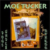 TUCKER, MOE (VELVET UNDERGROUND)  - DOGS UNDER STRESS