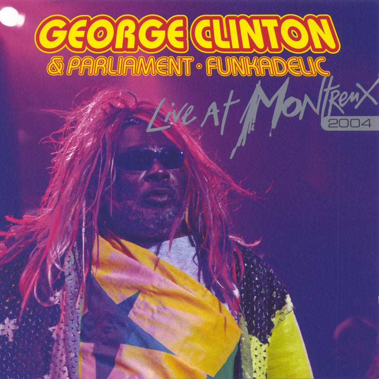 CLINTON, GEORGE & PARLIAMENT FUNKADELIC  - LIVE AT MONTREUX 2004 (EAGLE RECORDS)