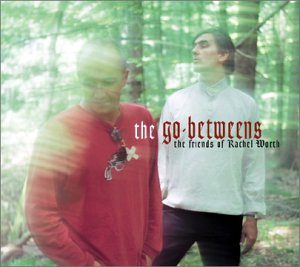 GO-BETWEENS  - FRIENDS OF RACHEL WORTH