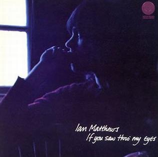 MATTHEWS, IAN  - IF YOU SAW THROUGH MY EYES