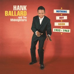 BALLARD, HANK & THE MIDNIGHTERS - NOTHING BUT GOOD 1952-1962 (BEAR FAMILY)