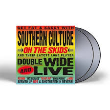 SOUTHERN CULTURE ON THE SKIDS  - DOUBLEWIDE & LIVE