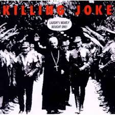 KILLING JOKE  - LAUGH? I NEARLY BOUGHT ONE