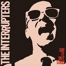 INTERRUPTERS  - SAY IT OUT LOUD