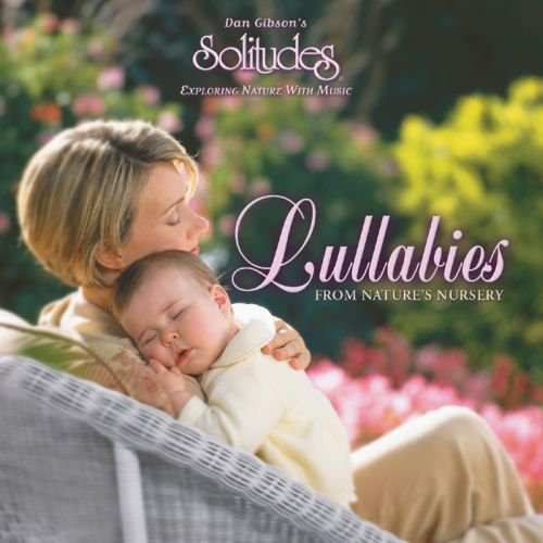 GIBSON, DAN (SOLITUDES) - LULLABIES FROM NATURES NURSER