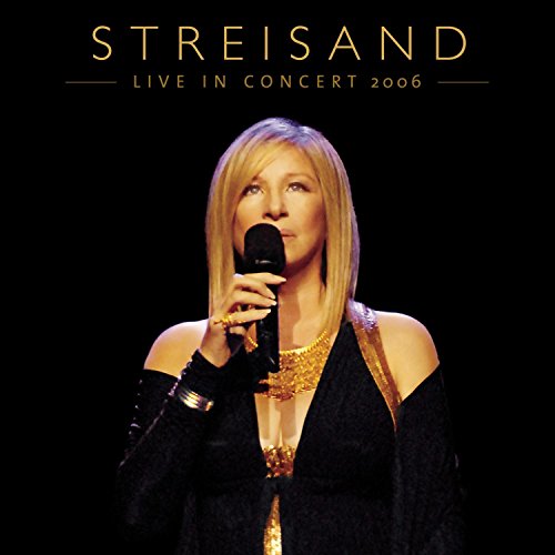 STREISAND, BARBRA - LIVE IN CONCERT 2006