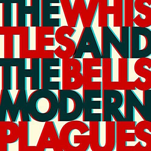 THE WHISTLES & THE BELLS - MODERN PLAGUES (LP)