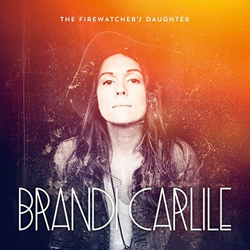 CARLILE, BRANDI - THE FIREWATCHER'S DAUGHTER