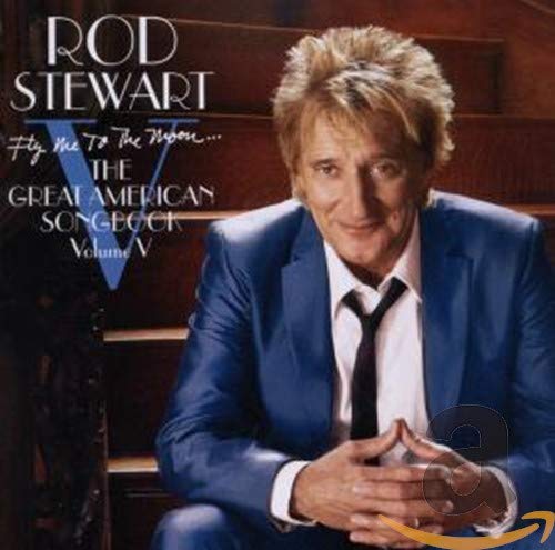 STEWART, ROD - FLY ME TO THE MOON...THE GREAT AMERICAN SONGBOOK VOLUME V