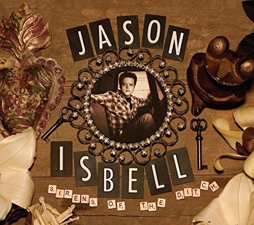 ISBELL,JASON - SIRENS OF THE DITCH