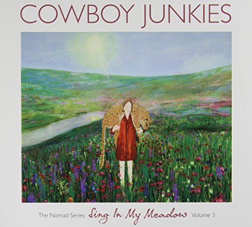 COWBOY JUNKIES - VOL. 3-SING IN MY MEADOW: THE NOMAD SESSIONS