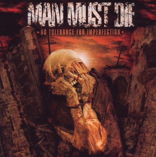 MAN MUST DIE - NO TOLERANCE FOR IMPERFECTION