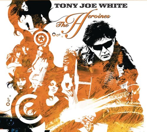 WHITE, TONY JOE - HEROINES,THE