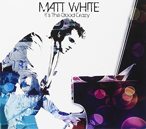 MATT WHITE - IT'S THE GOOD CRAZY (CD)