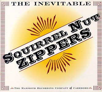 SQUIRREL NUT ZIPPERS - INEVITABLE